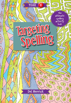 Front cover of Targeting Spelling Activity Book 6 by Del Merrick, a Year 6 spelling workbook from Pascal Press